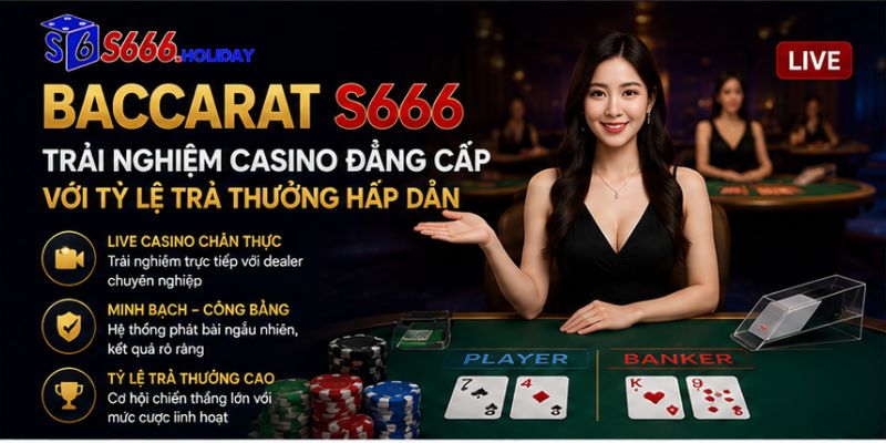 Baccarat S666 – Trải Nghiệm Casino Đẳng Cấp Với Tỷ Lệ Trả Thưởng Hấp Dẫn - playzen88