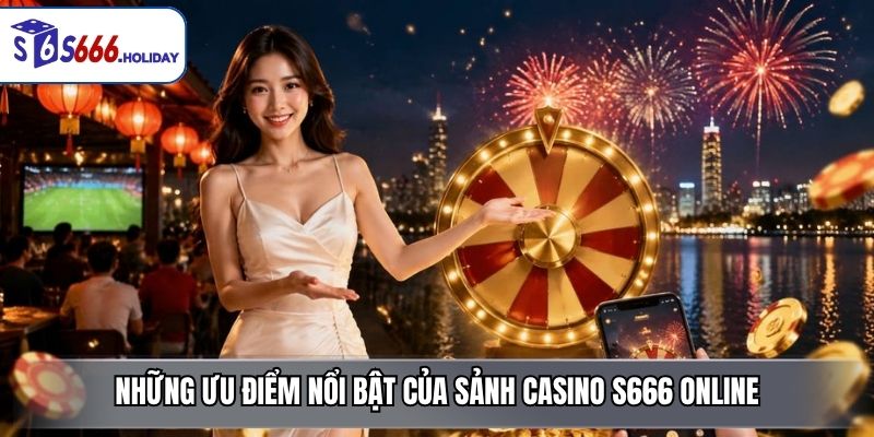 Casino S666 – Sảnh Game Trực Tuyến Đa Dạng, Đẳng Cấp - playzen88