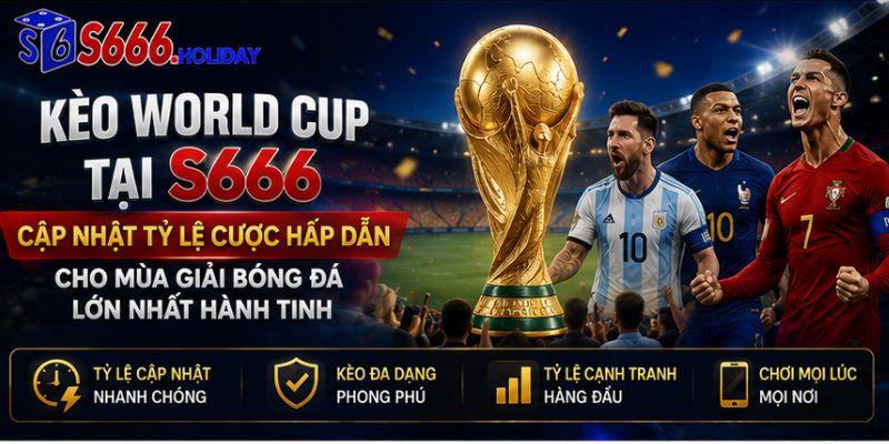 Kèo World Cup Tại S666 – Cập Nhật Tỷ Lệ Cược Hấp Dẫn Cho Mùa Giải Bóng Đá Lớn Nhất Hành Tinh - playzen88
