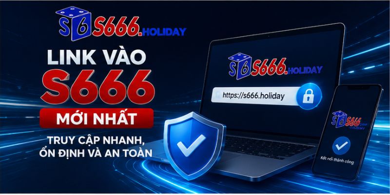 Link Vào S666 Mới Nhất – Truy Cập Nhanh, Ổn Định Và An Toàn - playzen88