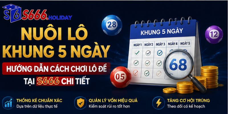 Nuôi Lô Khung 5 Ngày Là Gì? Hướng Dẫn Cách Chơi Lô Đề Tại S666 Chi Tiết - playzen88