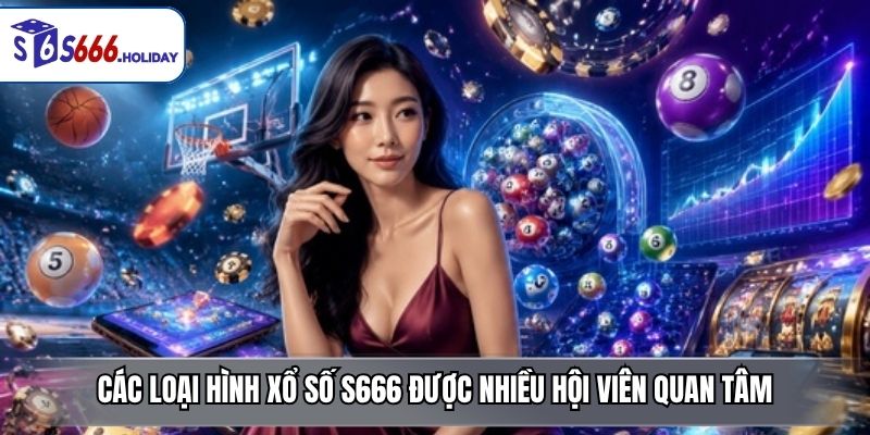Xổ Số S666 – Sảnh Game May Mắn Minh Bạch, Đa Dạng Và Dễ Tham Gia - playzen88