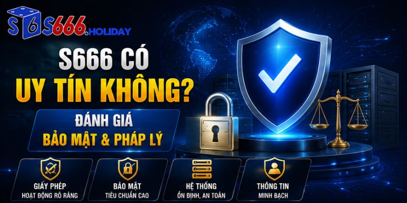 Đánh Giá Nhà Cái S666 – Review Chi Tiết Mức Độ Uy Tín Và Chất Lượng 2026 - playzen88