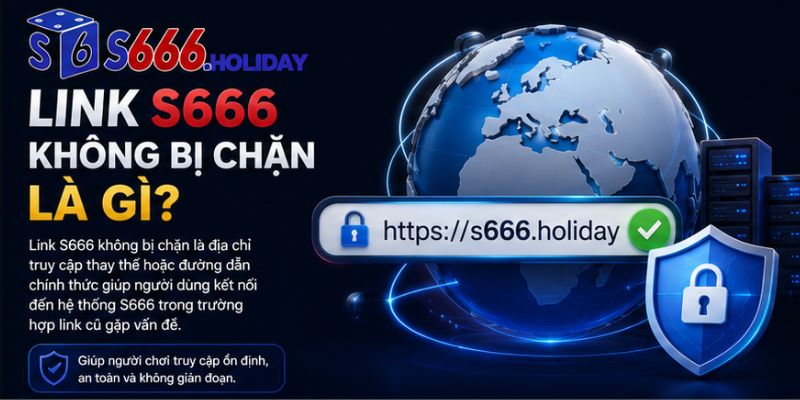 Link S666 Không Bị Chặn – Cách Truy Cập Ổn Định Và An Toàn 2026 - playzen88